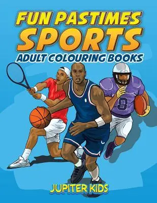 Szórakoztató időtöltés - Sportok: Felnőtt színezőkönyvek - Fun Pastimes - Sports: Adult Colouring Books