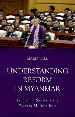 A mianmari reformok megértése: Emberek és társadalom a katonai uralom nyomában - Understanding Reform in Myanmar: People and Society in the Wake of Military Rule