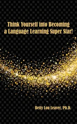 Gondolkodj, hogy nyelvtanulási szupersztárrá válj! - Think Yourself into Becoming a Language Learning Superstar