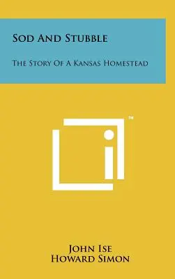 Sod and Stubble: Egy kansasi tanya története - Sod and Stubble: The Story of a Kansas Homestead