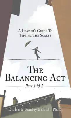 Az egyensúlyozó aktus 1. és 2. része: A vezető útmutatója a mérleg nyelve felé fordulva - The Balancing Act Part 1 & 2: A Leader's Guide To Tipping The Scales