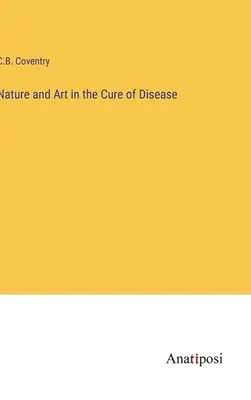 A természet és a művészet a betegségek gyógyításában - Nature and Art in the Cure of Disease