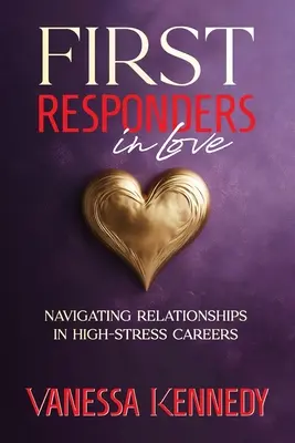 Első válaszadók a szerelemben: Navigálás a kapcsolatokban a nagy stressznek kitett karrierben - First Responders in Love: Navigating Relationships in High Stress Careers