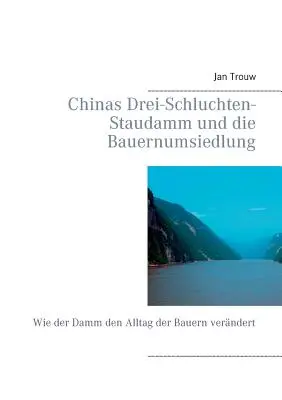 Kína Drei-Schluchten-Staudamm und die Bauernumsiedlung: Wie der Damm den Alltag der Bauern verndert - Chinas Drei-Schluchten-Staudamm und die Bauernumsiedlung: Wie der Damm den Alltag der Bauern verndert