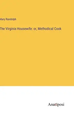 A virginiai háziasszony: avagy a módszeres szakácsnő - The Virginia Housewife: or, Methodical Cook