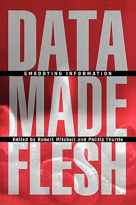 Húsba szedett adatok: az információ megtestesülése - Data Made Flesh: Embodying Information