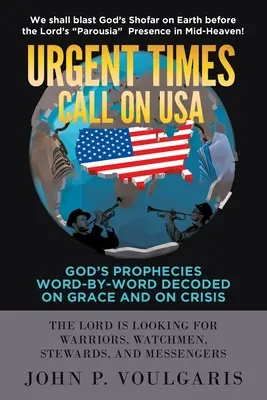 Sürgős idők felhívása az USA-hoz: Isten próféciái szóról szóra megfejtve a kegyelemről és a válságról - Urgent Times Call on USA: God's Prophecies Word-By-Word Decoded on Grace and on Crisis