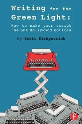 Írás a zöld lámpáért: Hogyan legyen a forgatókönyved az, amit Hollywood észrevesz? - Writing for the Green Light: How to Make Your Script the One Hollywood Notices