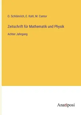 Matematika és Fizika folyóirat: nyolcadik kötet - Zeitschrift fr Mathematik und Physik: Achter Jahrgang