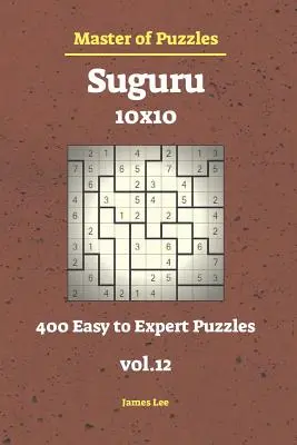 A rejtvények mestere - Suguru 400 Könnyűtől a szakértőig 10x10 vol.12. - Master of Puzzles - Suguru 400 Easy to Expert 10x10 Vol.12