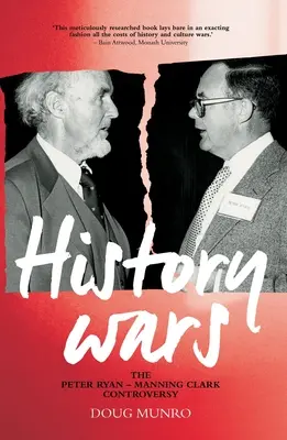 Történelmi háborúk: A Peter Ryan - Manning Clark vita - History Wars: The Peter Ryan - Manning Clark Controversy