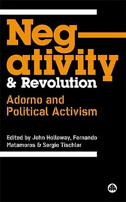 Negativitás és forradalom: Adorno és a politikai aktivizmus - Negativity And Revolution: Adorno And Political Activism