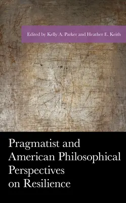 Pragmatista és amerikai filozófiai nézőpontok a rezilienciáról - Pragmatist and American Philosophical Perspectives on Resilience