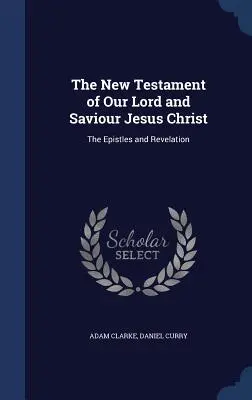 Urunk és Megváltónk, Jézus Krisztus Újszövetsége: A levelek és a Jelenések könyve - The New Testament of Our Lord and Saviour Jesus Christ: The Epistles and Revelation