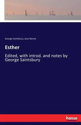 Esther: George Saintsbury szerkesztette, bevezetővel és jegyzetekkel. - Esther: Edited, with introd. and notes by George Saintsbury