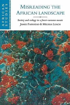 Az afrikai táj félreértelmezése: Társadalom és ökológia egy erdő-szavanna mozaikban - Misreading the African Landscape: Society and Ecology in a Forest-Savanna Mosaic