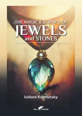 Az ékszerek és kövek mágiája és tudománya - The Magic & Science of Jewels and Stones