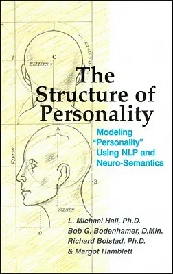 A személyiség szerkezete: A személyiség modellezése az Nlp és a neuroszemantika segítségével - The Structure of Personality: Modelling Personality Using Nlp and Neuro-Semantics