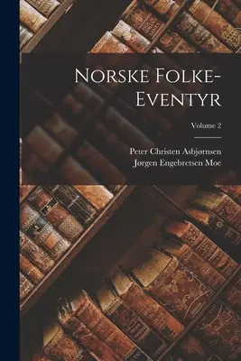 Norske Folke-Eventyr; 2. kötet - Norske Folke-Eventyr; Volume 2