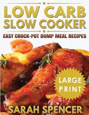 Low Carb Slow Cooker ***Large Print Edition***: Easy Crock-Pot Dump Meal Receptes - Könnyű Crock-Pot Dump Meal Receptek - Low Carb Slow Cooker ***Large Print Edition***: Easy Crock-Pot Dump Meal Recipes
