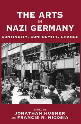 A művészetek a náci Németországban: Folyamatosság, konformitás, változás - The Arts in Nazi Germany: Continuity, Conformity, Change