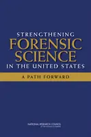 A törvényszéki tudomány megerősítése az Egyesült Államokban: A Path Forward (Út a jövőbe) - Strengthening Forensic Science in the United States: A Path Forward