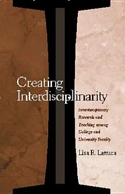 Az interdiszciplinaritás megteremtése: Interdiszciplináris kutatás és tanítás a főiskolai és egyetemi oktatók körében - Creating Interdisciplinarity: Interdisciplinary Research and Teaching among College and University Faculty