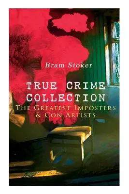 TRUE CRIME COLLECTION - A legnagyobb szélhámosok és szélhámosok - TRUE CRIME COLLECTION - The Greatest Imposters & Con Artists