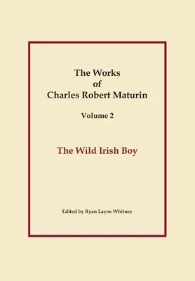 The Wild Irish Boy, Charles Robert Maturin művei, 2. kötet - The Wild Irish Boy, Works of Charles Robert Maturin, Vol. 2