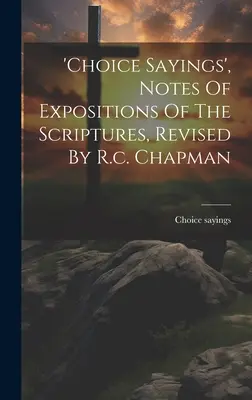 „Válogatott mondások”, A Szentírás magyarázatának jegyzetei, R.c. Chapman átdolgozása - 'choice Sayings', Notes Of Expositions Of The Scriptures, Revised By R.c. Chapman