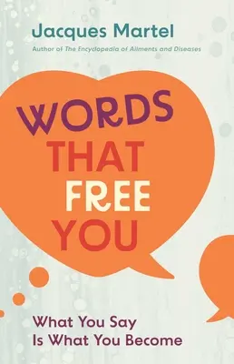 Szavak, amelyek felszabadítanak: Amit mondasz, azzá válsz - Words That Free You: What You Say Is What You Become