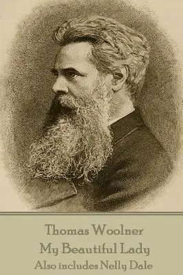 Thomas Woolner - Szépséges hölgyem: Nelly Dale-t is tartalmazza - Thomas Woolner - My Beautiful Lady: Also includes Nelly Dale