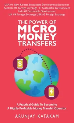 A mikropénzátutalások hatalma: Gyakorlati útmutató a rendkívül jövedelmező pénzátutalási szolgáltatóvá váláshoz - The Power of Micro Money Transfers: A Practical Guide To Becoming A Highly Profitable Money Transfer Operator