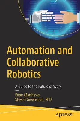 Automatizálás és együttműködő robotika: Útmutató a munka jövőjéhez - Automation and Collaborative Robotics: A Guide to the Future of Work