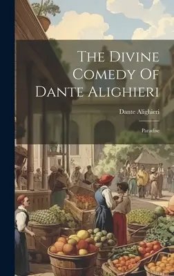 Dante Alighieri Isteni komédiája: Paradicsom - The Divine Comedy Of Dante Alighieri: Paradise