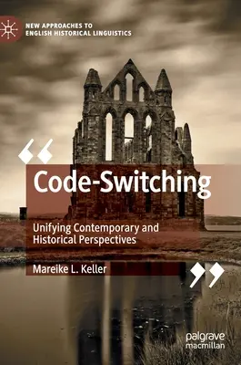 Kódváltás: a kortárs és a történelmi perspektívák egyesítése - Code-Switching: Unifying Contemporary and Historical Perspectives