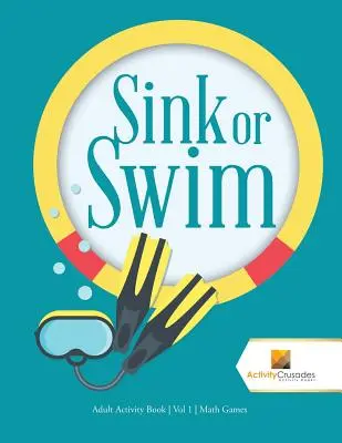 Sink or Swim: Felnőtt Activity Book Vol 1 Math Games - Sink or Swim: Adult Activity Book Vol 1 Math Games