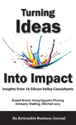 Az ötletek hatássá alakítása: A Szilícium-völgy 16 tanácsadójának meglátásai - Turning Ideas Into Impact: Insights from 16 Silicon Valley Consultants