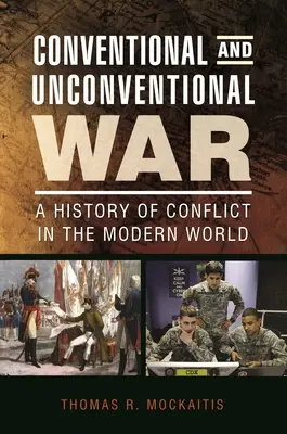 Hagyományos és nem hagyományos háború: A modern világ konfliktusainak története - Conventional and Unconventional War: A History of Conflict in the Modern World