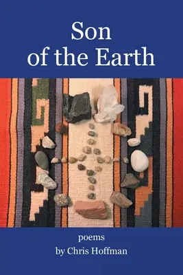 A Föld fia: Versek Chris Hoffman-tól - Son of the Earth: Poems by Chris Hoffman