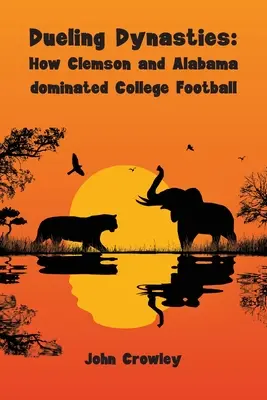 Párbajozó dinasztiák, hogyan uralta a Clemson és az Alabama a College Footballt - Dueling Dynasties, How Clemson and Alabama dominated College Football