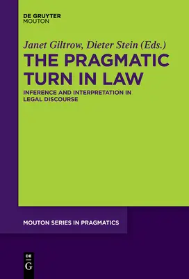 A pragmatikus fordulat a jogban: Következtetés és értelmezés a jogi diskurzusban - The Pragmatic Turn in Law: Inference and Interpretation in Legal Discourse