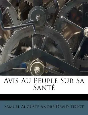 Avis Au Peuple Sur Sa Sante (A népnek az egészségéről) - Avis Au Peuple Sur Sa Sante