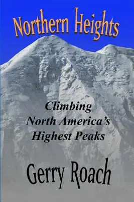 Északi magasságok: Észak-Amerika legmagasabb csúcsainak megmászása - Northern Heights: Climbing North America's Highest Peaks