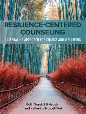 Rugalmasság-központú tanácsadás: Felszabadító megközelítés a változáshoz és a jóléthez - Resilience-Centered Counseling: A Liberating Approach for Change and Wellbeing