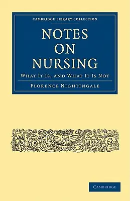 Jegyzetek az ápolásról: What It Is, and What It Is Not - Notes on Nursing: What It Is, and What It Is Not