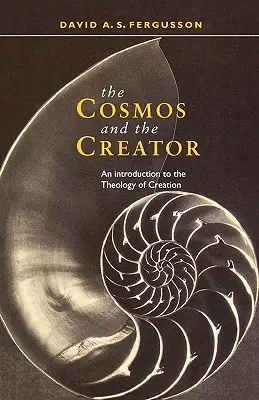 Kozmosz és a Teremtő - Bevezetés a teremtés teológiájába - Cosmos and the Creator - An Introduction to the Theology of Creation