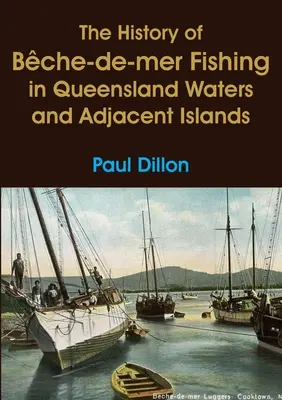 A Bche-de-mer halászat története Queensland vizeiben és a szomszédos szigeteken - The History of Bche-de-mer Fishing in Queensland Waters and Adjacent Islands