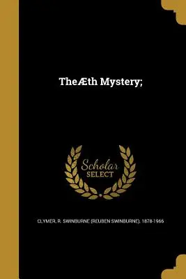 Theth Mystery; (Clymer R. Swinburne (Reuben Swinburne))