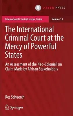 A Nemzetközi Büntetőbíróság a hatalmas államok kegyelmében: Az afrikai érdekeltek neokolonializmusra vonatkozó állításának értékelése - The International Criminal Court at the Mercy of Powerful States: An Assessment of the Neo-Colonialism Claim Made by African Stakeholders